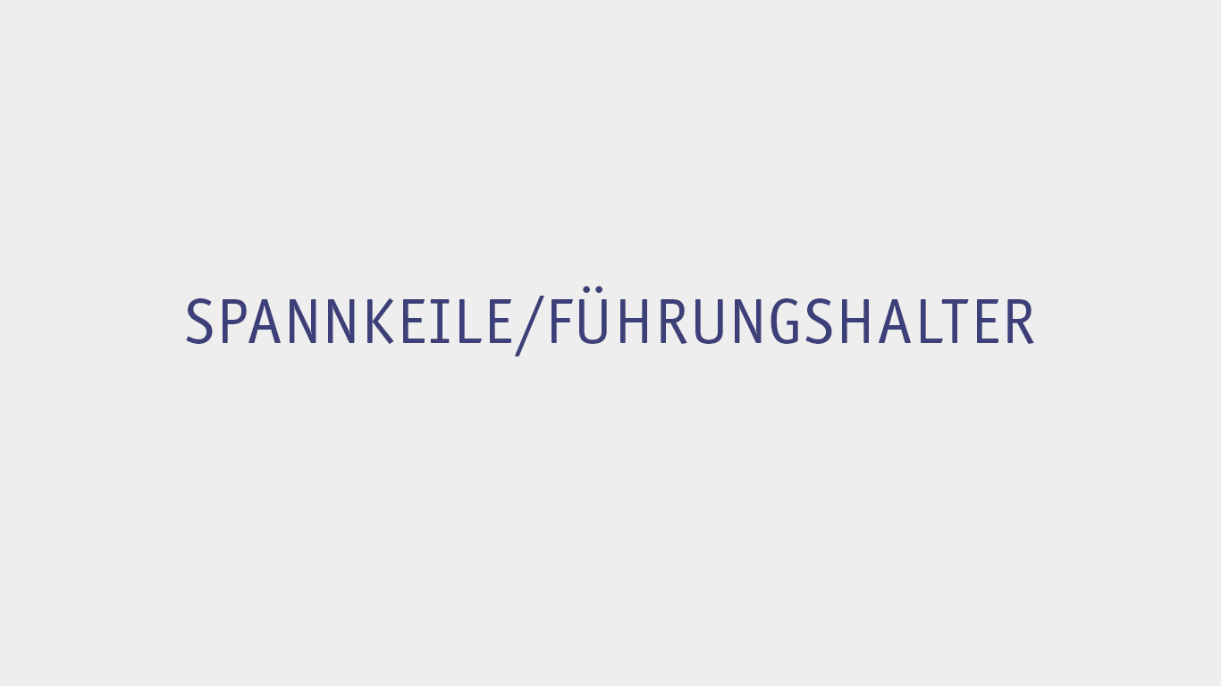 SPANNKEILE/FÜHRUNGSHALTER